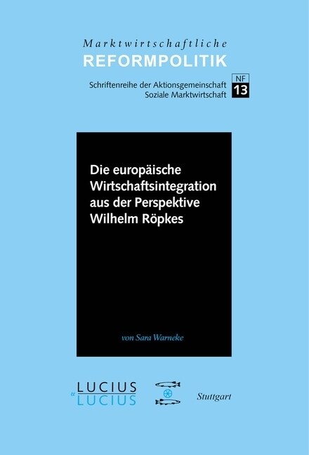 Die Europ?sche Wirtschaftsintegration Aus Der Perspektive Wilhelm R?kes (Hardcover)