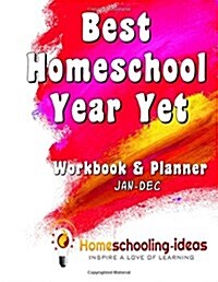 Best Homeschool Year Yet (Jan-Dec Undated): Homeschooling-Ideas Workbook and Planner (Paperback)