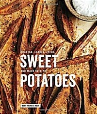Sweet Potatoes: Roasted, Loaded, Fried, and Made Into Pie: A Cookbook (Hardcover)