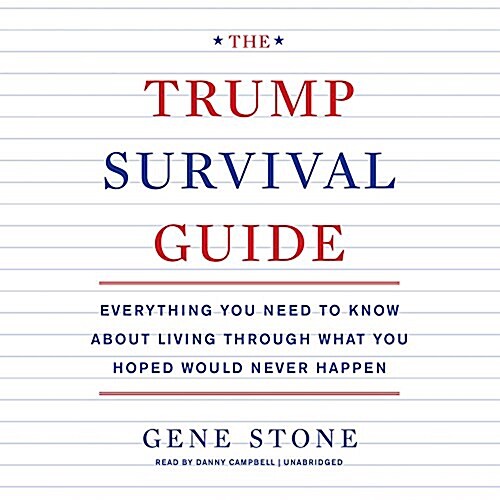 The Trump Survival Guide: Everything You Need to Know about Living Through What You Hoped Would Never Happen (Audio CD)