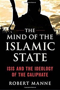 The Mind of the Islamic State: Isis and the Ideology of the Caliphate (Paperback)