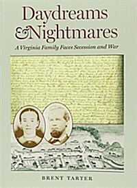 Daydreams and Nightmares: A Virginia Family Faces Secession and War (Paperback)
