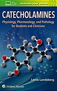 Catecholamines: Physiology, Pharmacology, and Pathology for Students and Clinicians (Paperback)