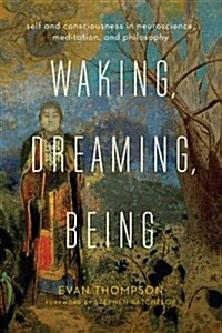Waking, Dreaming, Being: Self and Consciousness in Neuroscience, Meditation, and Philosophy (Paperback)