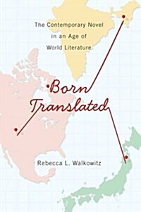Born Translated: The Contemporary Novel in an Age of World Literature (Paperback)