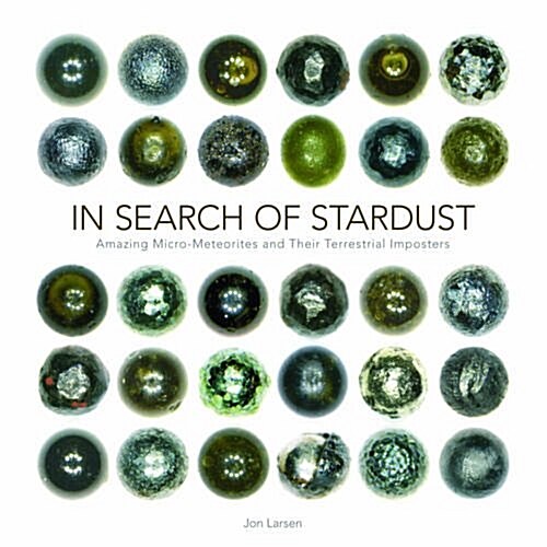 In Search of Stardust: Amazing Micrometeorites and Their Terrestrial Imposters (Hardcover)