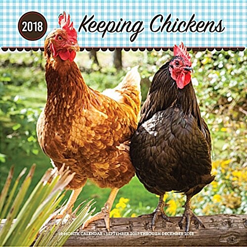 Keeping Chickens 2018: 16 Month Calendar Includes September 2017 Through December 2018 (Other)