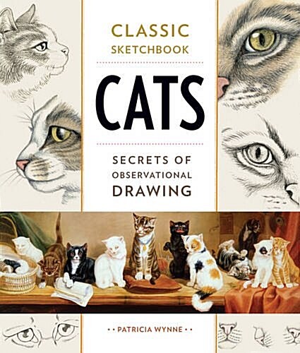 Classic Sketchbook: Cats: Secrets of Observational Drawing (Paperback)