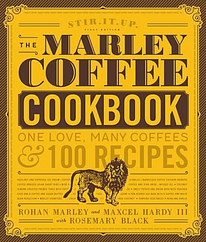 The Marley Coffee Cookbook: One Love, Many Coffees, and 100 Recipes (Hardcover)