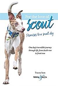 For the Love of Scout : Promises to a Small Dog (Paperback)