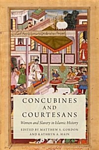 Concubines and Courtesans: Women and Slavery in Islamic History (Hardcover)