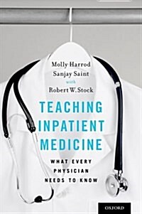 Teaching Inpatient Medicine: What Every Physician Needs to Know (Paperback)