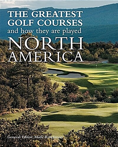 The Greatest Golf Courses and How They Are Played: North America (Paperback)