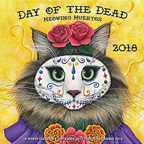 Day of the Dead: Meowing Muertos 2018: 16 Month Calendar Includes September 2017 Through December 2018 (Other)