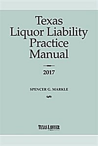 Texas Liquor Liability Practice Manual 2017 (Paperback)