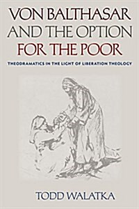 Von Balthasar and the Option for the Poor: Theodramatics in the Light of Liberation Theology (Hardcover)