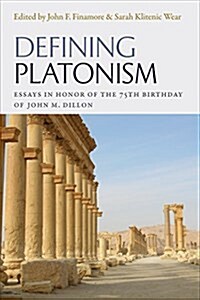 Defining Platonism: Essays in Honor of the 75th Birthday of John M. Dillon (Hardcover)