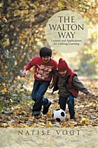 The Walton Way, Lessons and Applications for Lifelong Learning (Paperback)