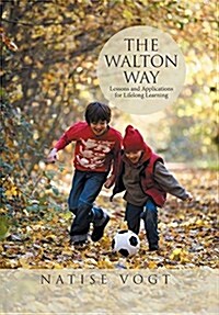 The Walton Way, Lessons and Applications for Lifelong Learning (Hardcover)