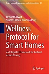 Wellness Protocol for Smart Homes: An Integrated Framework for Ambient Assisted Living (Hardcover, 2017)