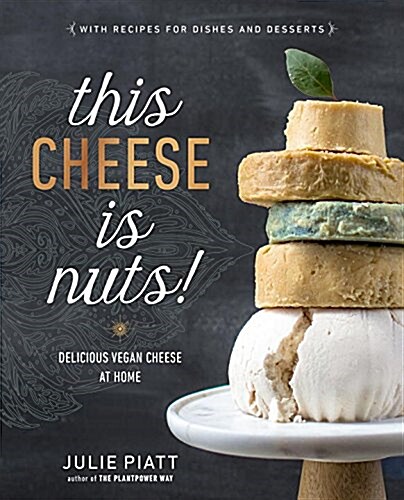 This Cheese Is Nuts!: Delicious Vegan Cheese at Home: A Cookbook (Paperback)
