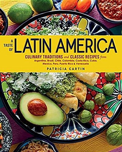 A Taste of Latin America: Culinary Traditions and Classic Recipes from Argentina, Brazil, Chile, Colombia, Costa Rica, Cuba, Mexico, Peru, Puert (Hardcover)