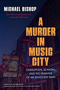A Murder in Music City: Corruption, Scandal, and the Framing of an Innocent Man (Paperback)