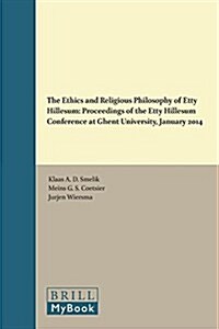 The Ethics and Religious Philosophy of Etty Hillesum: Proceedings of the Etty Hillesum Conference at Ghent University, January 2014 (Hardcover)