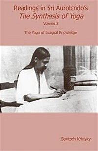 Readings in Sri Aurobindos Synthesis of Yoga: The Yoga of Integral Knowledge (Paperback)