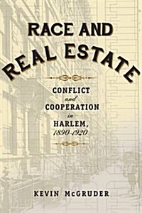Race and Real Estate: Conflict and Cooperation in Harlem, 1890-1920 (Paperback)