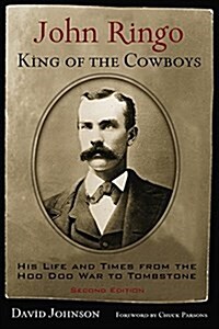 John Ringo, King of the Cowboys: His Life and Times from the Hoo Doo War to Tombstone, Second Edition (Paperback)