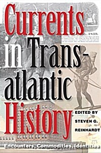 Currents in Transatlantic History: Encounters, Commodities, Identities (Hardcover)