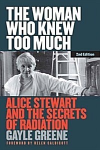 The Woman Who Knew Too Much, Revised Ed.: Alice Stewart and the Secrets of Radiation (Paperback)
