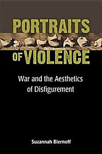 Portraits of Violence: War and the Aesthetics of Disfigurement (Hardcover)