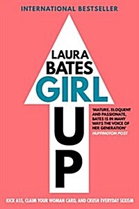 Girl Up: Kick Ass, Claim Your Woman Card, and Crush Everyday Sexism (Paperback)