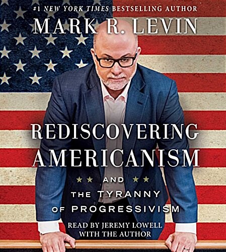 Rediscovering Americanism: And the Tyranny of Progressivism (Audio CD)