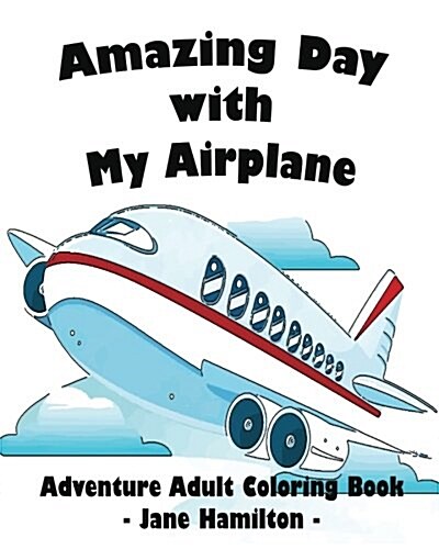 Amazing Day with My Airplane: Adventure Adult Coloring Book: Adult Activity Book (Paperback)