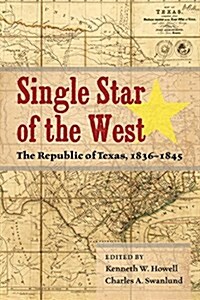 Single Star of the West: The Republic of Texas, 1836-1845 (Hardcover)