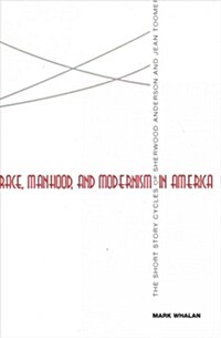 Race, Manhood, and Modernism in America: The Short Story Cycles of Sherwood Anderson and Jean Toomer (Paperback)