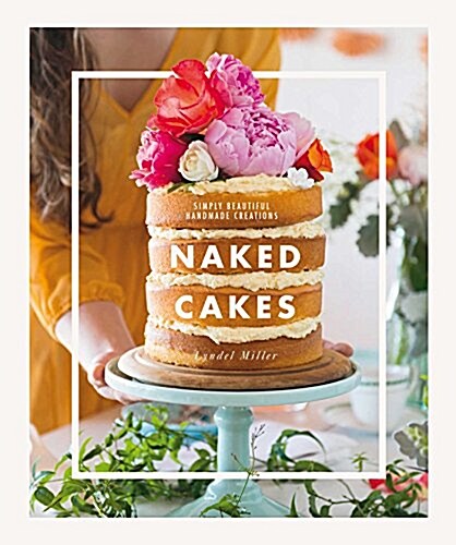 Naked Cakes: Simply Beautiful Handmade Creations (Hardcover)
