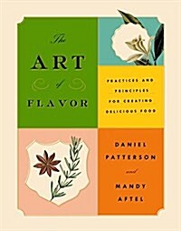 The Art of Flavor: Practices and Principles for Creating Delicious Food (Hardcover)