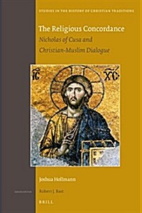 The Religious Concordance: Nicholas of Cusa and Christian-Muslim Dialogue (Hardcover)