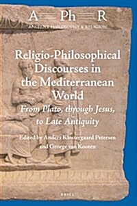 Religio-Philosophical Discourses in the Mediterranean World: From Plato, Through Jesus, to Late Antiquity (Hardcover)