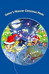 Dannys Monster Christmas Magic: A Rhyming Story to Light Up the Season! (Paperback)