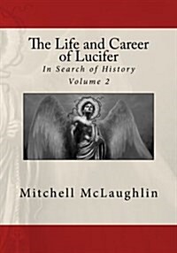 The Life and Career of Lucifer: In Search of History (Paperback)