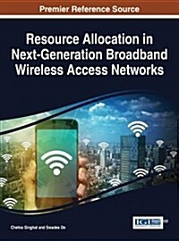 Resource Allocation in Next-generation Broadband Wireless Access Networks (Hardcover)