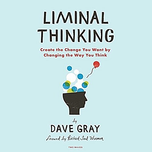 Liminal Thinking Lib/E: Create the Change You Want by Changing the Way You Think (Audio CD)