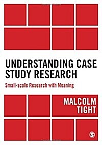 Understanding Case Study Research : Small-Scale Research with Meaning (Paperback)