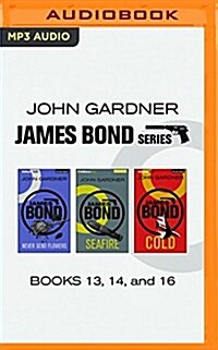 John Gardner - James Bond Series: Books 13, 14, and 16: Never Send Flowers, Seafire, Cold (MP3 CD)