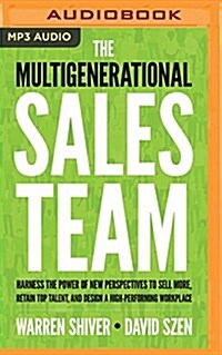 The Multigenerational Sales Team: Harness the Power of New Perspectives to Sell More, Retain Top Talent, and Design a High-Performing Workplace (MP3 CD)